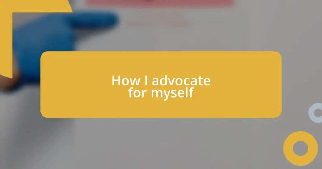 How I advocate for myself