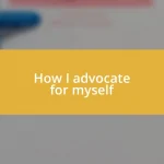 How I advocate for myself