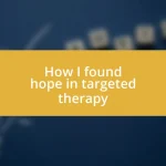 How I found hope in targeted therapy