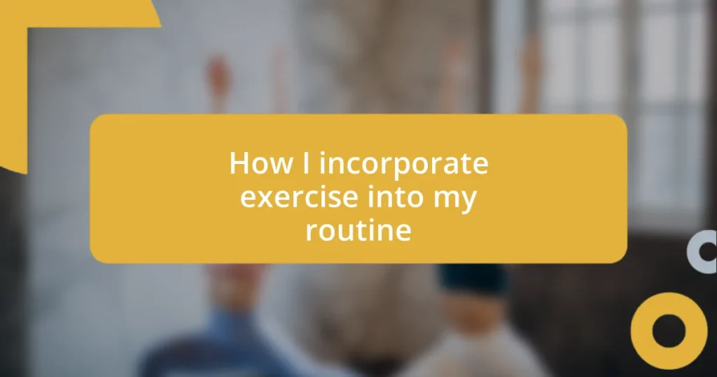 How I incorporate exercise into my routine