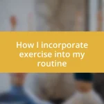 How I incorporate exercise into my routine