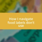 How I navigate food labels don’t use