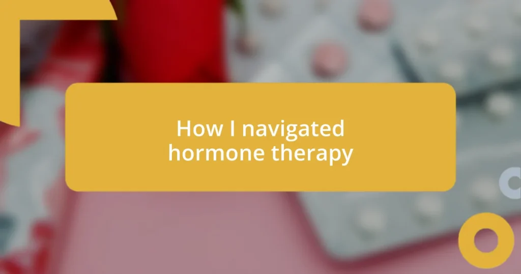 How I navigated hormone therapy