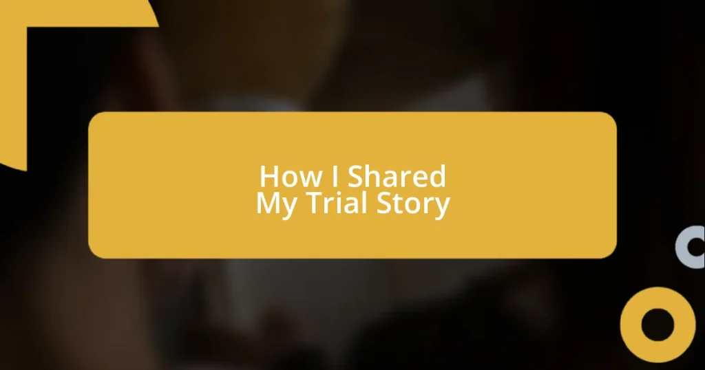 How I Shared My Trial Story