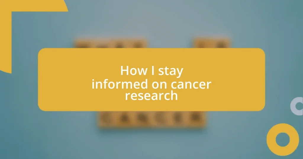 How I stay informed on cancer research