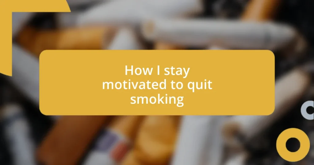 How I stay motivated to quit smoking