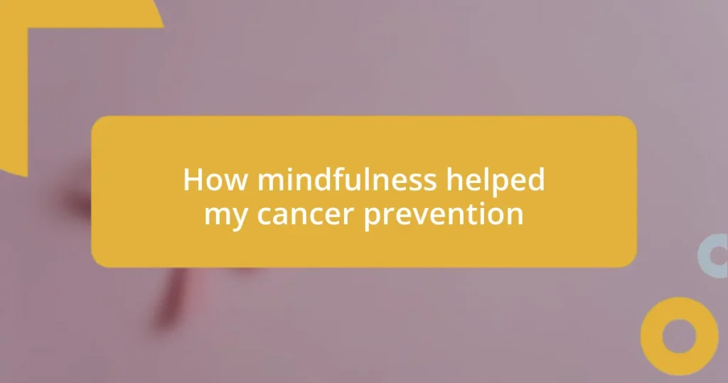 How mindfulness helped my cancer prevention