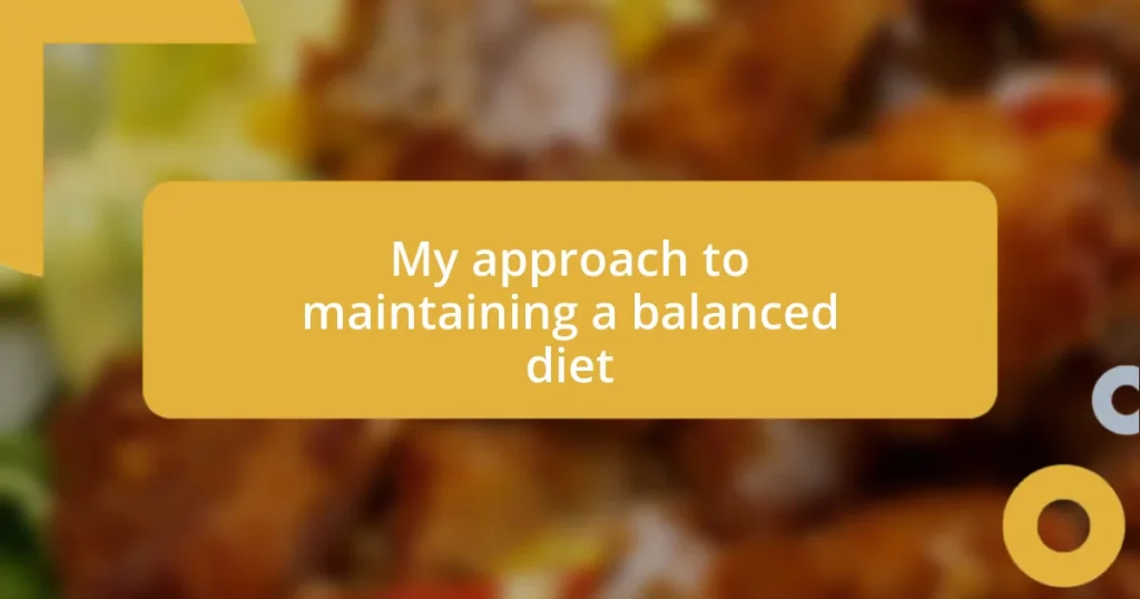 My approach to maintaining a balanced diet