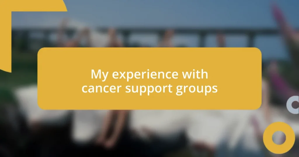 My experience with cancer support groups