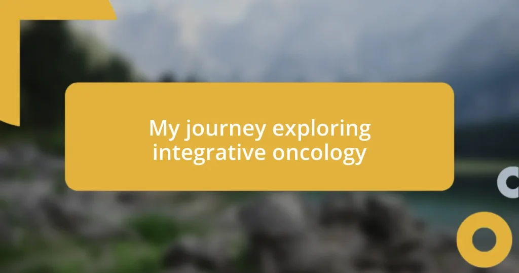 My journey exploring integrative oncology