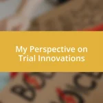 My Perspective on Trial Innovations