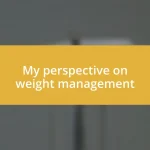 My perspective on weight management