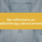 My reflections on radiotherapy advancements