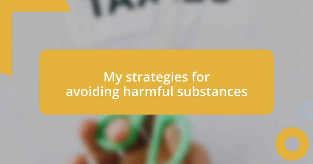 My strategies for avoiding harmful substances