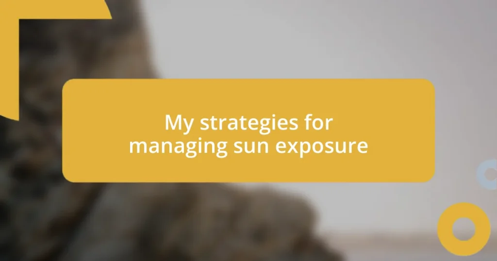 My strategies for managing sun exposure