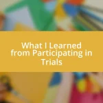 What I Learned from Participating in Trials