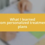 What I learned from personalized treatment plans