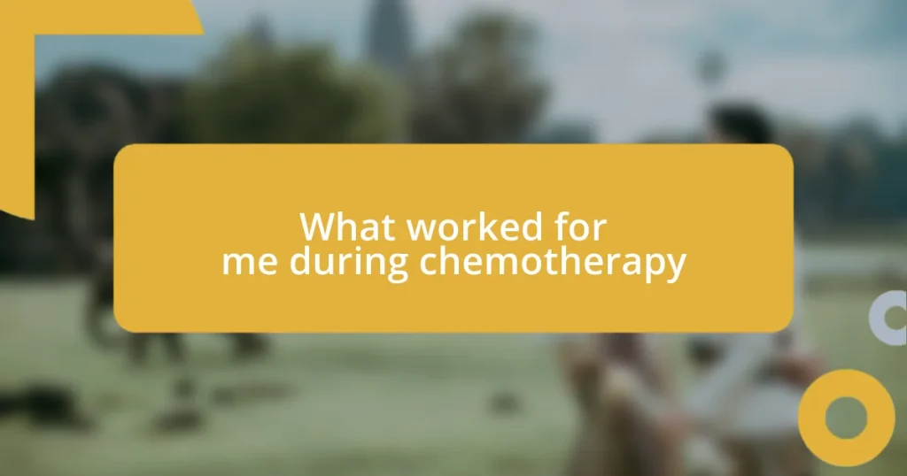 What worked for me during chemotherapy