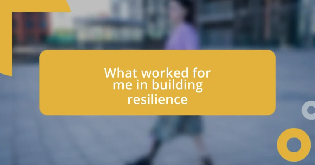 What worked for me in building resilience