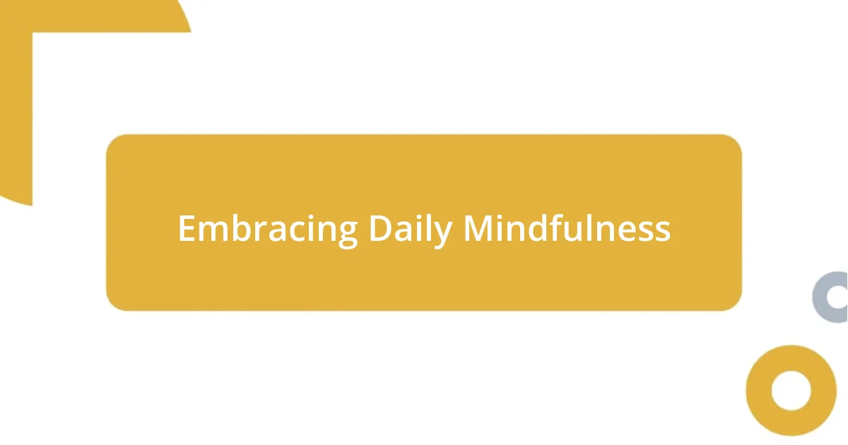 Embracing Daily Mindfulness